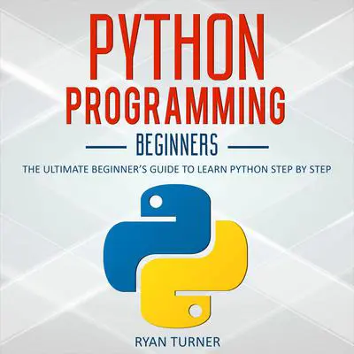 Python Programming: The Ultimate Beginner's Guide to Learn Python Step by Step Audibook, by Ryan Turner