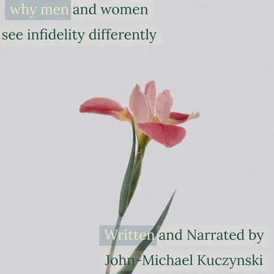 Why Men and Women See Infidelity Differently Audibook, by John-Michael Kuczynski