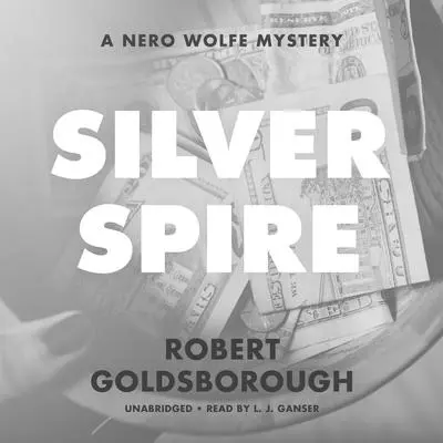 Silver Spire: A Nero Wolfe Mystery Audibook, by Robert Goldsborough