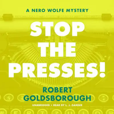 Stop the Presses!: A Nero Wolfe Mystery Audibook, by Robert Goldsborough
