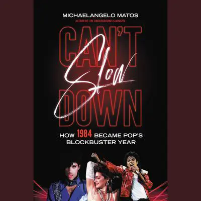 Can't Slow Down: How 1984 Became Pop's Blockbuster Year Audibook, by Michaelangelo Matos