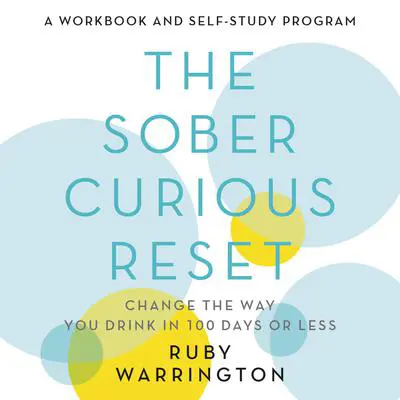 The Sober Curious Reset: Change the Way You Drink in 100 Days or Less Audibook, by Ruby Warrington