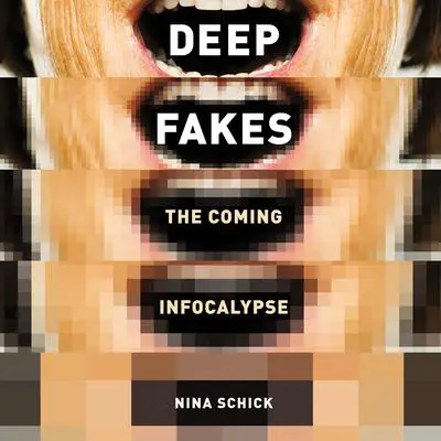 Deepfakes: The Coming Infocalypse Audibook, by Nina Schick