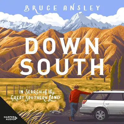 Down South: In Search of the Great Southern Land Audibook, by Bruce Ansley