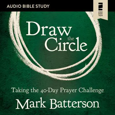 Draw the Circle: Audio Bible Studies: Taking the 40 Day Prayer Challenge Audibook, by Mark Batterson