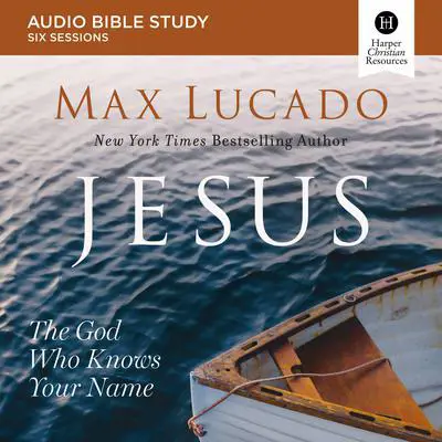 Jesus: Audio Bible Studies: The God Who Knows Your Name Audibook, by Max Lucado