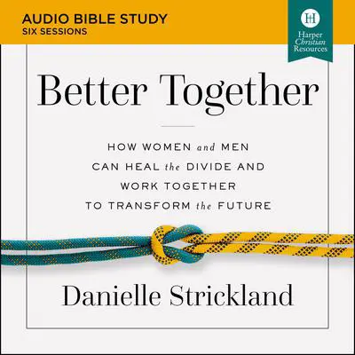 Better Together: Audio Bible Studies: Navigating the Strategic Intersection of Gender Relationships Audibook, by Danielle Strickland