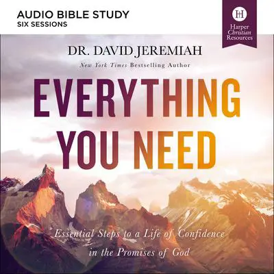 Everything You Need: Audio Bible Studies: Essential Steps to a Life of Confidence in the Promises of God Audibook, by David Jeremiah