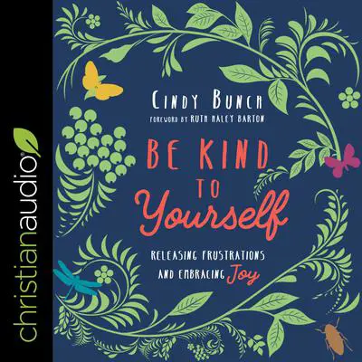 Be Kind to Yourself: Releasing Frustrations and Embracing Joy Audibook, by Cindy Bunch