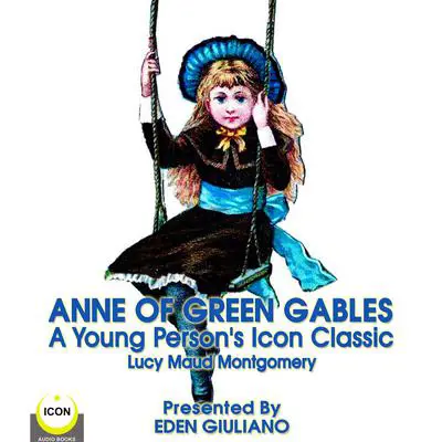 Anne Of Green Gables - A Young Person’s Icon Classic Audibook, by Lucy Maud Montgomery