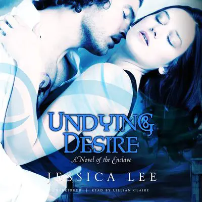 Undying Desire: A Novel of the Enclave Audibook, by Jessica Lee