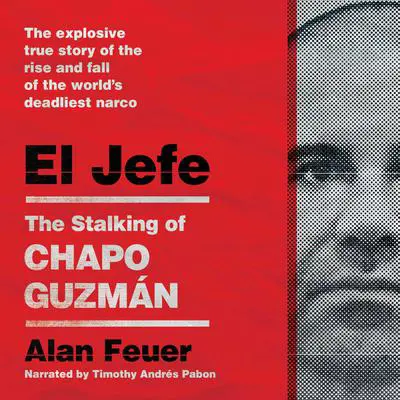 El Jefe: The Stalking of Chapo Guzman Audibook, by Alan Feuer