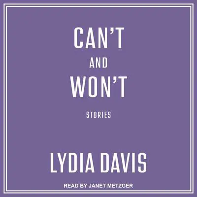 Can't and Won't: Stories Audibook, by Lydia Davis