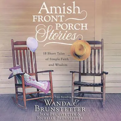 Amish Front Porch Stories: 18 Short Tales of Simple Faith and Wisdom Audibook, by Wanda E. Brunstetter