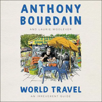 World Travel: An Irreverent Guide Audibook, by Anthony Bourdain