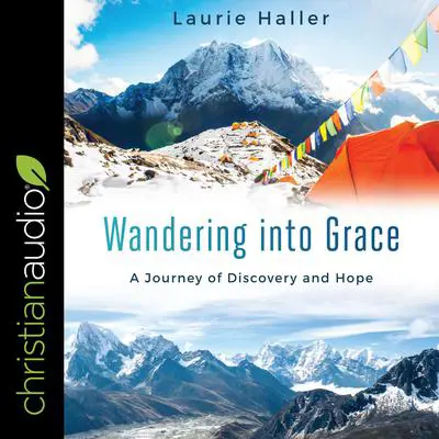 Wandering Into Grace: A Journey of Discovery and Hope Audibook, by Laurie Haller