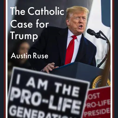The Catholic Case for Trump Audibook, by Austin Ruse