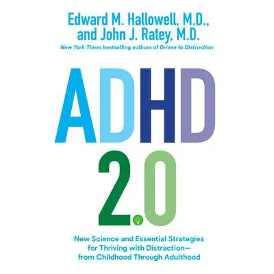 ADHD 2.0: New Science and Essential Strategies for Thriving with Distraction--from Childhood through Adulthood Audibook, by Edward M. Hallowell
