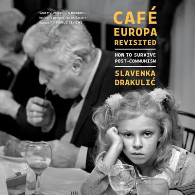 Café Europa Revisited: How to Survive Post-Communism Audibook, by Slavenka Drakulic