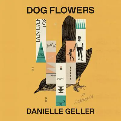 Dog Flowers: A Memoir Audibook, by Danielle Geller