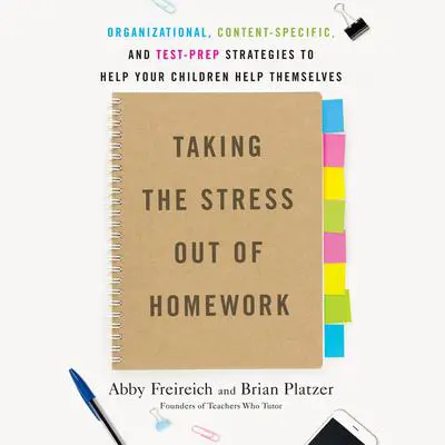 Taking the Stress Out of Homework: Organizational, Content-Specific, and Test-Prep Strategies to Help Your ChildrenHelp Themselves Audibook, by Brian Platzer
