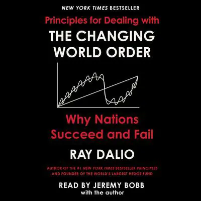Principles for Dealing with the Changing World Order: Why Nations Succeed or Fail Audibook, by Ray Dalio