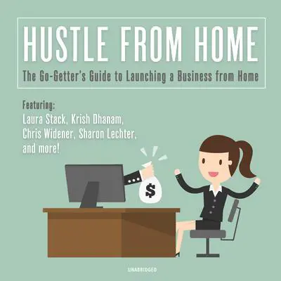 Hustle from Home: The Go-Getter's Guide to Launching a Business from Home Audibook, by Laura Stack