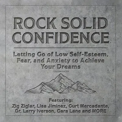 Rock Solid Confidence: Letting Go of Low Self-Esteem, Fear, and Anxiety to Achieve Your Dreams Audibook, by Liv Montgomery
