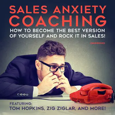 Sales Anxiety Coaching: How to Become the Best Version of Yourself and Rock it in Sales! Audibook, by Chris Widener