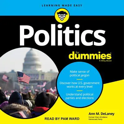 Politics For Dummies, 3rd Edition Audibook, by Ann M. DeLaney