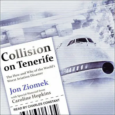 Collision on Tenerife: The How and Why of the World's Worst Aviation Disaster Audibook, by Jon Ziomek