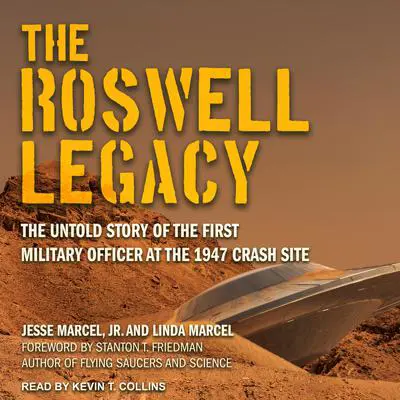 The Roswell Legacy: The Untold Story of the First Military Officer at the 1947 Crash Site Audibook, by Jesse Marcel