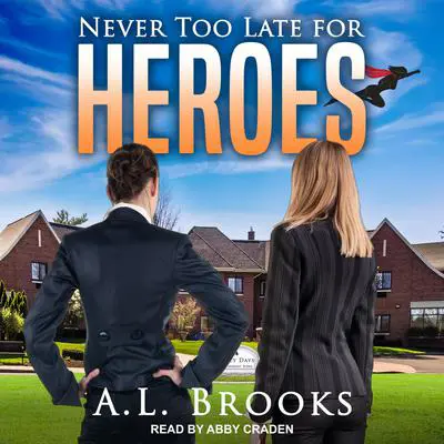 Never Too Late For Heroes Audibook, by A.L. Brooks