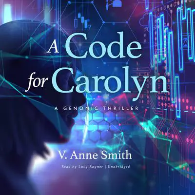 A Code for Carolyn: A Genomic Thriller  Audibook, by V. Anne Smith