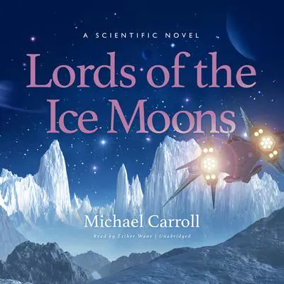 Lords of the Ice Moons: A Scientific Novel  Audibook, by Michael Carroll