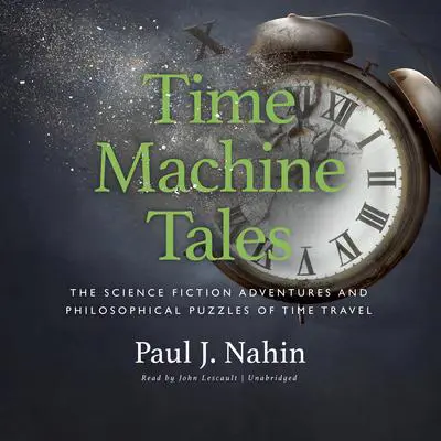 Time Machine Tales: The Science Fiction Adventures and Philosophical Puzzles of Time Travel Audibook, by Paul J. Nahin
