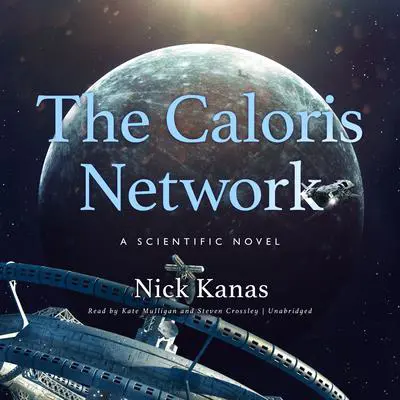 The Caloris Network: A Scientific Novel Audibook, by Nick Kanas