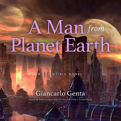 A Man from Planet Earth: A Scientific Novel Audibook, by Giancarlo Genta