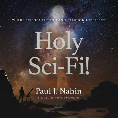 Holy Sci-Fi!: Where Science Fiction and Religion Intersect Audibook, by Paul J. Nahin