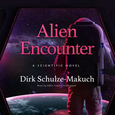 Alien Encounter: A Scientific Novel Audibook, by Dirk Schulze-Makuch