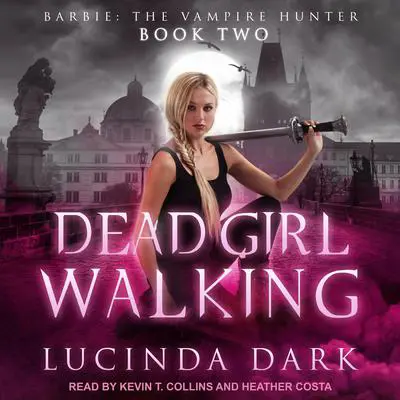 Dead Girl Walking Audibook, by Lucinda Dark