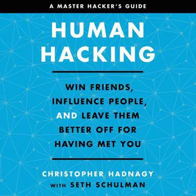 Human Hacking: Win Friends, Influence People, and Leave Them Better Off for Having Met You Audibook, by Christopher Hadnagy