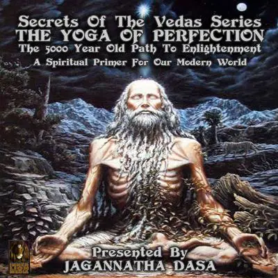Secrets Of The Vedas Series - The Yoga Of Perfection The 5000 Year Old Path To Enlightenment - A Spiritual Primer For Our Modern World Audibook, by unknown