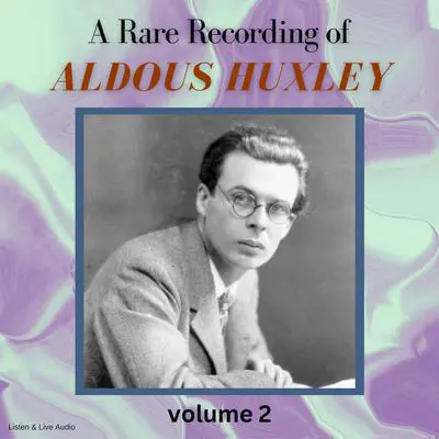A Rare Recording of Aldous Huxley Volume 2 Audibook, by Aldous Huxley
