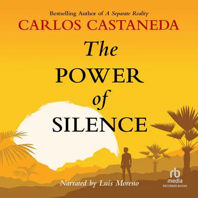 The Power of Silence: Further Lessons from don Juan Audibook, by Carlos Castaneda