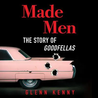 Made Men: The Story of Goodfellas Audibook, by Glenn Kenny