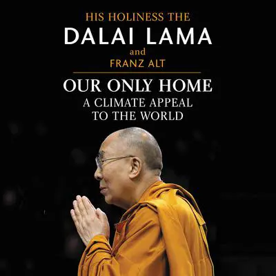 Our Only Home: A Climate Appeal to the World Audibook, by His Holiness the Dalai Lama