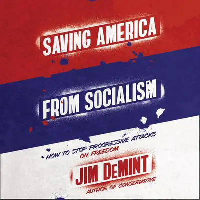 Saving America from Socialism: How to Stop Progressive Attacks on Freedom Audibook, by Jim DeMint