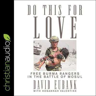 Do This for Love: Free Burma Rangers in the Battle of Mosul Audibook, by David Eubank