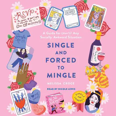 Single and Forced to Mingle: A Guide for (Nearly) Any Socially Awkward Situation Audibook, by Melissa Croce